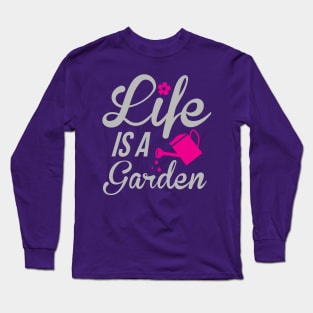 Life is a garden Long Sleeve T-Shirt